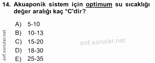 14. soru: Akuaponik sistem için optimum su sıcaklığı değer aralığı kaç °C'dir? A) 5-10 B) 10-13 C) 15-20 D) 18-30 E) 25-35