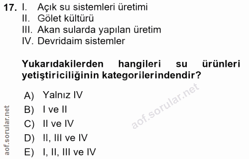 17. soru: I. Açık su sistemleri üretimi II. Gölet kültürü III. Akan sularda yapılan üretim IV. Devridaim sistemler Yukarıdakile…