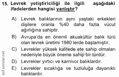 15. soru: Levrek yetiştiriciliği ile ilgili aşağıdaki ifadelerden hangisi yanlıştır? A) Levrek balıklarının aynı yaştaki erkekl…