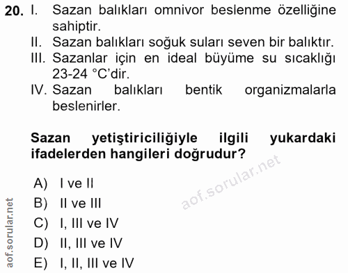 20. soru: I. Sazan balıkları omnivor beslenme özelliğine sahiptir. II. Sazan balıkları soğuk suları seven bir balıktır. III. Sa…