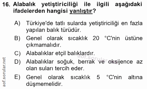 16. soru: Alabalık yetiştiriciliği ile ilgili aşağıdaki ifadelerden hangisi yanlıştır? A) Türkiye'de tatlı sularda yetiştiricil…