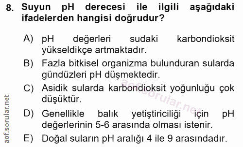 8. soru: Suyun pH derecesi ile ilgili aşağıdaki ifadelerden hangisi doğrudur? A) pH değerleri sudaki karbondioksit yükseldikçe…