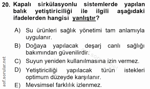 20. soru: Kapalı sirkülasyonlu sistemlerde yapılan balık yetiştiriciliği ile ilgili aşağıdaki ifadelerden hangisi yanlıştır? A)…