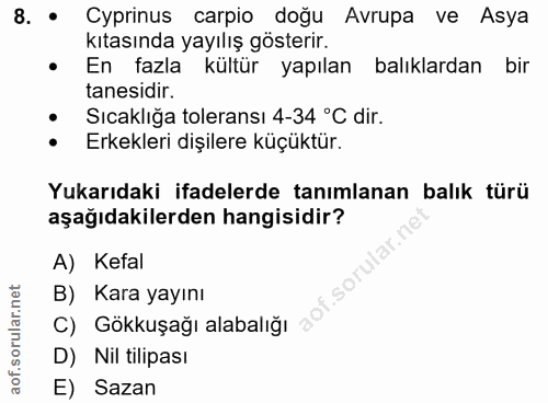 8. soru: . Cyprinus carpio doğu Avrupa ve Asya kıtasında yayılış gösterir. En fazla kültür yapılan balıklardan bir tanesidir.…