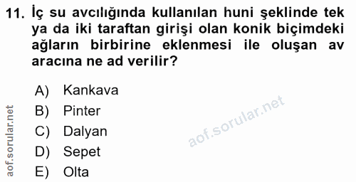 11. soru: İç su avcılığında kullanılan huni şeklinde tek ya da iki taraftan girişi olan konik biçimdeki ağların birbirine eklen…
