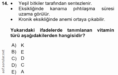 14. soru: : Yeşil bitkiler tarafından sentezlenir. Eksikliğinde kanama pıhtılaşma süresi uzama görülür. Kronik eksikliğinde ane…