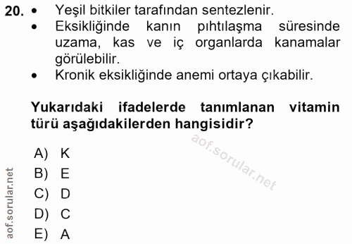 20. soru: 0 Yeşil bitkiler tarafından sentezlenir. Eksikliğinde kanın pıhtılaşma süresinde uzama, _kas ve iç organlarda kanamal…