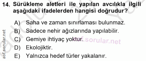14. soru: Sürükleme aletleri ile yapılan avcılıkla ilgili aşağıdaki ifadelerden hangisi doğrudur? A) Saha ve zaman sınırlaması…