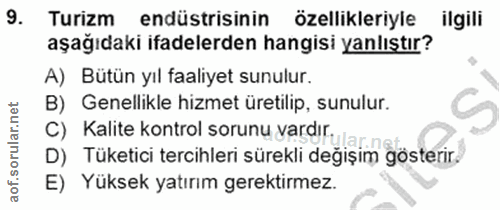 9. soru: Turizm endüstrisinin özellikleriyle ligill aşağıdaki ifadelerden hangisi yanlıştır? A) Bütün yıl faaliyet sunulur. B)…