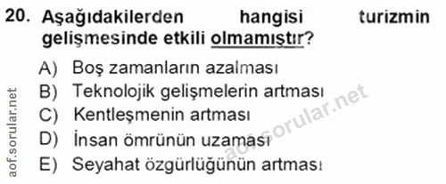 20. soru: Aşağıdakilerden hangisi turizmin gelişmesinde etkili olmamıştır? A) Boş zamanların azalması B) Teknolojik gelişmeleri…