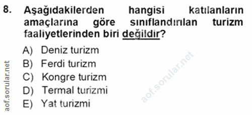 8. soru: Aşağıdakilerden hangisi katılanların amaçlarına göre sinıflandırlan turizm faaliyetlerinden biri değildir? A) Deniz t…