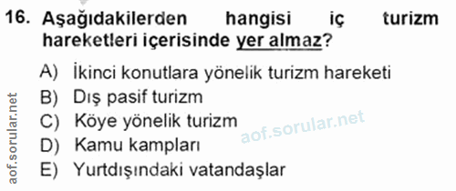 16. soru: Aşağıdakilerden hangisi turizm hareketleri içerisinde yer almaz? A) İkinci konutlara yönelik turizm hareketi B) Dış p…