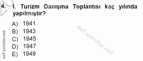 4. soru: 1. Turizm Danışma Toplantısı kaç yılında yapılmıştır? A) 1941 B) 1943 C) 1945 D) 1947 E) 1949