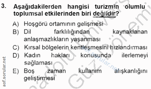 3. soru: Aşağıdakilerden hangisi turizmin olumlu toplumsal etkilerinden biri değildir? A) Hoşgörü ortamının gelişmesi B) Dil f…