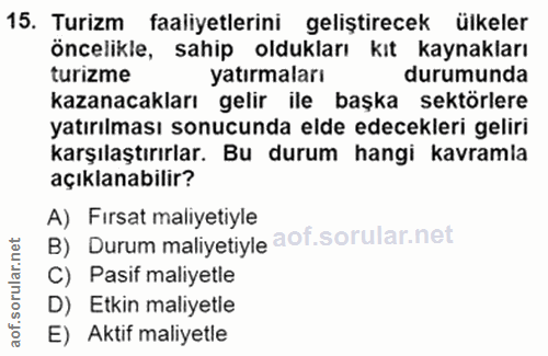 15. soru: Turizm faaliyetlerini geliştirecek ülkeler öncelikle, sahip oldukları kıt kaynakları turızme yatırmaları durumunda ka…