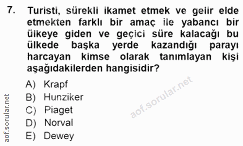 7. soru: Turisti, sürekli ikamet etmek ve gelir elde etmekten farklı bir amaç ile yabancı bir ülkeye giden ve geçici süre kala…