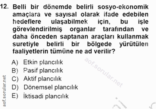 12. soru: Belli bir dönemde belirli sosyo-ekonomik amaçlara ve sayısal olarak ifade edebilen hedeflere ulaşabilmek için, bu işl…
