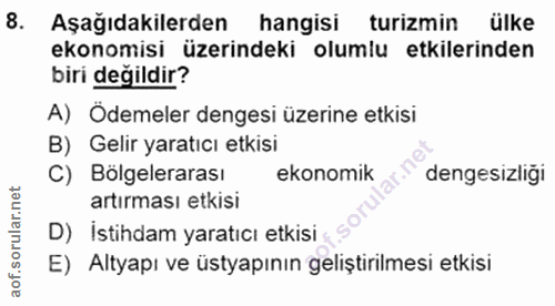 8. soru: Aşağıdakilerden hangisi turizmin ülke ekonomisi üzerindeki olumlu etkilerinden biri değildir? A) Ödemeler dengesi üze…