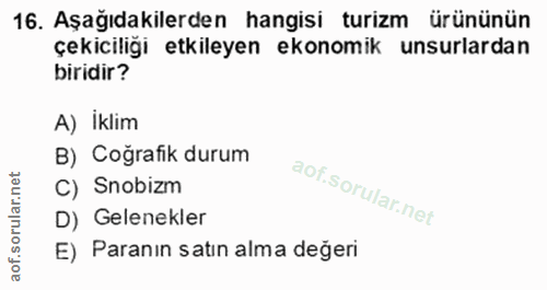 16. soru: Aşağıdakilerden hangisi turizm ürününün çekiciliği etkileyen ekonomik unsurlardan biridir? A) Iklim B) Coğrafik durum…