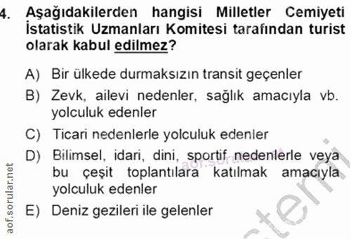 4. soru: Aşağıdakilerden hangisi Milletler Cemiyeti İstatistik Uzmanları Komitesi tarafından turist olarak kabul edilmez? A) B…