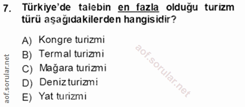 7. soru: Türkiye'de talebin en fazla olduğu turizm türü aşağıdakilerden hangisidir? A) Kongre turizmi B) Termal turizmi C) Mağ…