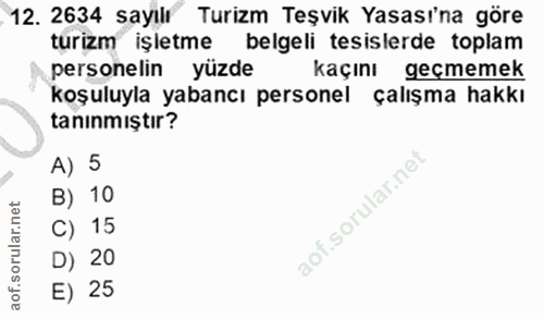 12. soru: 2634 sayılı Turizm Teşvik Yasası'na göre turizm işletme belgeli tesislerde toplam personelin yüzde kaçını geçmemek ko…