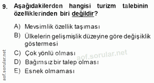 9. soru: Aşağıdakilerden hangisi turizm talebinin özelliklerinden biri değildir? A) Mevsimlik özellik taşıması B) Ülkelerin ge…