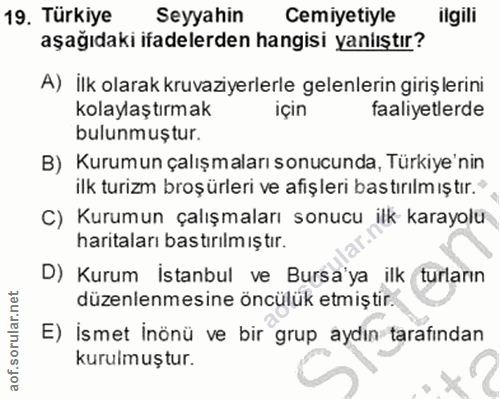 19. soru: Türkiye Seyyahin Cemiyetiyle ilgili aşağıdaki ifadelerden hangisi yanlıştır? A) ilk olarak kruvaziyerlerle gelenlerin…