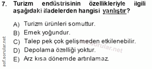 7. soru: Turizm endüstrisinin özellikleriyle ilgili aşağıdaki ifadelerden hangisi yanlıştır? A) Turizm ürünleri somuttur. B) E…