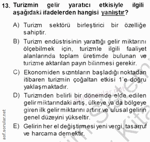 13. soru: Turizmin gelir yaratıcı etkisiyle ilgili aşağıdaki ifadelerden hangisi yanlıştır? A) Turizm sektörü birleştırici bir…