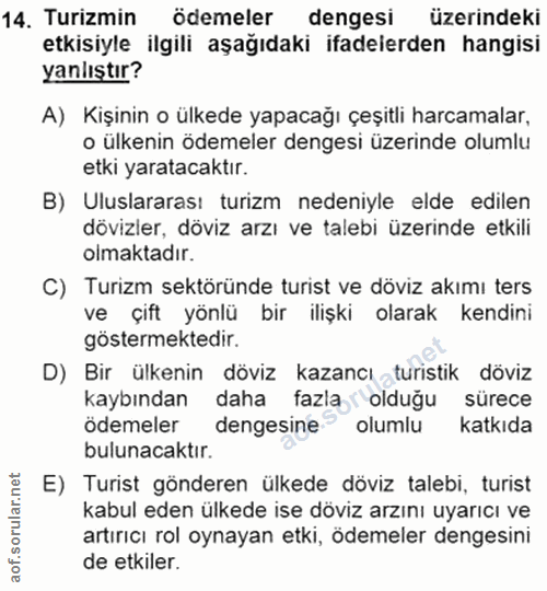 14. soru: Turizmin ödemeler dengesi üzerindeki etkisiyle ilgili aşağıdaki ifadelerden hangisi yanlıştır? A) Kişinin o ülkede ya…