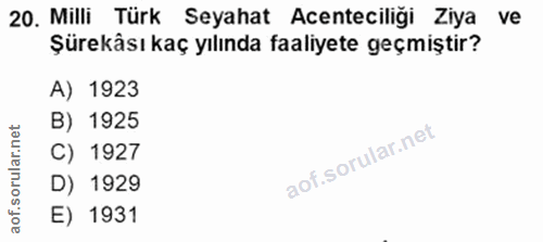 20. soru: Milli Türk Seyahat Acenteciliği Ziya ve Şürekâsı kaç yılında faaliyete geçmiştir? A) 1923 B) 1925 C) 1927 D) 1929 E)…