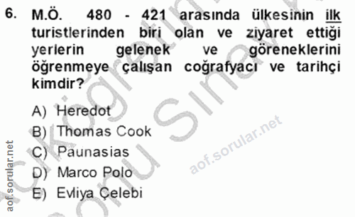 6. soru: M.Ö. 480 - 421 arasında ülkesinin ilk turistlerinden biri olan ve ziyaret ettiği yerlerin gelenek ve göreneklerini öğ…