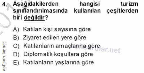 4. soru: Aşağıdakilerden hangisi turizm sınıflandırılmasında kullanılan çeşitlerden biri değildir? A) Katılan kişi sayısına gö…