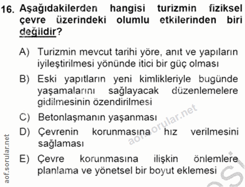 16. soru: Aşağıdakilerden| hangisi turizmin fiziksel çevre üzerindeki olumlu etkilerinden biri değildir? A) Turizmin mevcut tar…