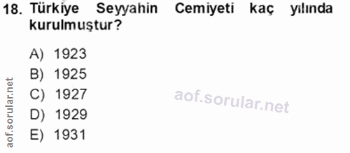 18. soru: Türkiye Seyyahin Cemiyeti kaç yılında kurulmuştur? A) 1923 B) 1925 C) 1927 D) 1929 E) 1931