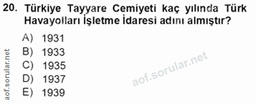 20. soru: Türkiye Tayyare Cemiyeti kaç yılında Türk Havayolları İşletme İdaresi adını almıştır? A) 1931 B) 1933 C) 1935 D) 1937…