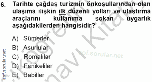 6. soru: Tarihte çağdaş turizmin önkoşullarından olan ulaşıma ilişkin ilk düzenli yolları ve ulaştırma araçiarını kullanıma so…