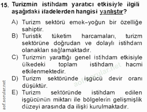 15. soru: Turizmin istihdam yaratıcı etkisiyle ilgili aşağıdaki ifadelerden hangisi yanlıştır? A) Turizm sektörü emek-yoğun bir…