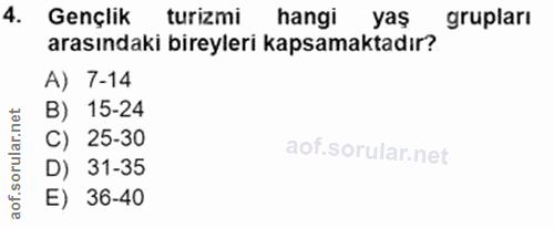 4. soru: Gençlik turizmi hangi yaş grupları arasındaki bireyleri kapsamaktadır? A) 7-14 B) 15-24 C) 25-30 D) 31-35 E) 36-40