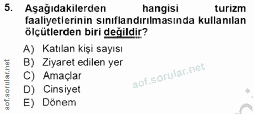 5. soru: Aşağıdakilerden hangisi turizm faaliyetlerinin sınıflandırılmasında kullanılan ölçütlerden biri değildir? A) Katılan…