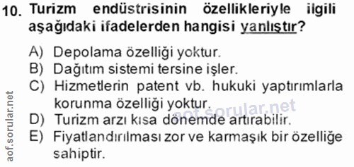 10. soru: Turizm endüstrisinin özellikleriyle ilgili aşağıdaki ifadelerden hangisi yanlıştır? A) Depolama özelliği yoktur. B) D…