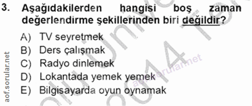 3. soru: Aşağıdakilerden hangisı bos zaman değerlendirme şekillerinden biri değildir? A) TV seyretmek B) Ders çalışmak C) Rady…