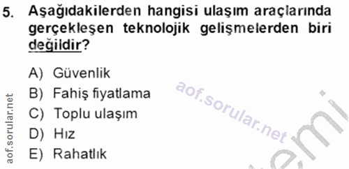 5. soru: Aşağıdakilerden hangisi ulaşım araçlarında gerçekleşen teknolojik gelişmelerden biri değiidir? A) Güvenlik B) Fahiş f…