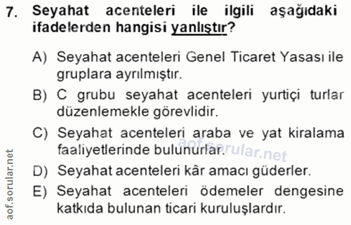 7. soru: Seyahat acenteleri ile ilgili aşağıdaki ifadelerden hangisi yanlıştır? A) Seyahat acenteleri Genel Ticaret Yasası ile…