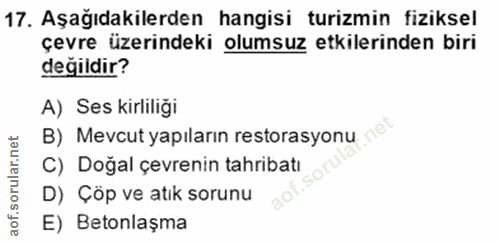17. soru: Aşağıdakilerden hangisi turizmin fiziksel çevre üzerindeki olumsuz etkilerinden biri değildir? A) Ses kirliliği B) Me…