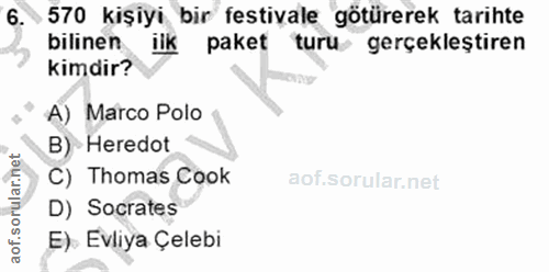 6. soru: › 570 kişiyi bir festivale götürerek tarihte bilinen ilk paket turu gerçeklestiren kimdir? A) Marco Polo B) - Heredot…