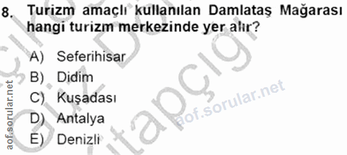 8. soru: Turizm amaçlı kullanılan Damlataş Mağarası hangi turizm merkezinde yer alır? A) Seferihisar B) Didim C). Kuşadası iof…