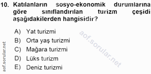 10. soru: Katılanların sosyo-ekonomik durumlarına göre sınıflandırılan turizm çeşidi aşağıdakilerden hangisidir? A) Yat turizmi…
