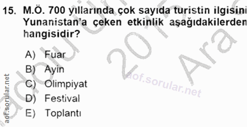 15. soru: M.O. 700 yıllarında çok sayıda turistin ilgisini Yunanistan'a çeken etkinlik aşağıdakilerden hangisidir? A) Fuar B) A…